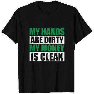 Discover My Hands Are Dirty My Money Is Clean T Shirts