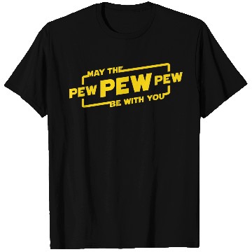 Discover May The Pew Pew Be With You T Shirts