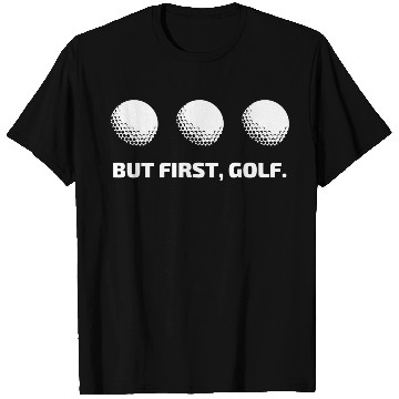 Discover But first golf T Shirts