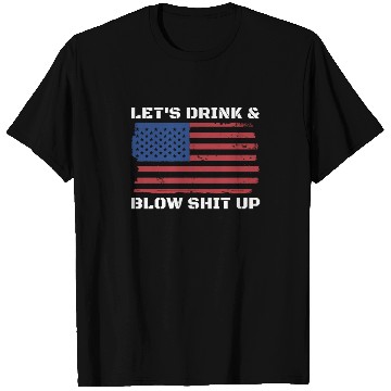 Discover Let's Drink And Blow Shit Up Fireworks 4th Of July T Shirts
