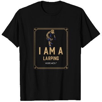 Discover I Am A LARPing Werewolf T Shirts