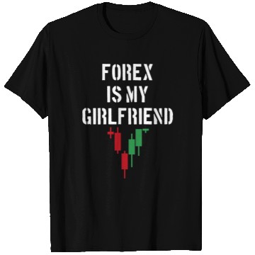 Discover Forex is My Girlfriend T Shirts