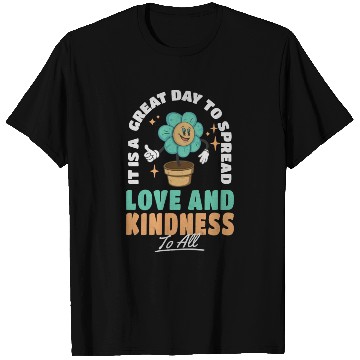 Discover It s A Great Day To Spread Love And Kindness To T Shirts