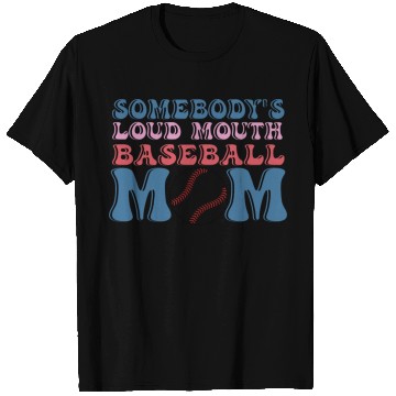 Discover Somebody s Loud Mouth Baseball Mom T Shirts