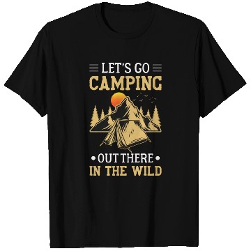 Discover Lets Go Camping Out There In The Wild T Shirts