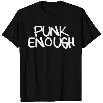 Discover Punk Enough T Shirts