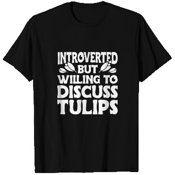 Discover Tulip Gardening Tulips T Shirts