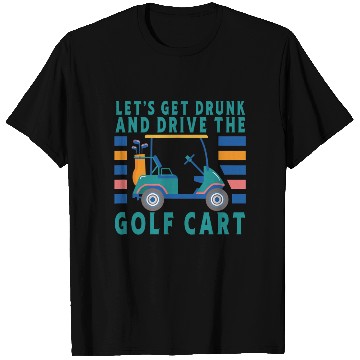 Discover Let's Get Drunk And Drive The Golf Cart Funny Golf T Shirts