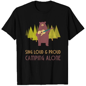 Discover Sing loud and proud - camping alone T Shirts