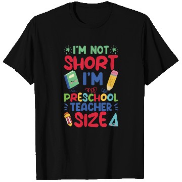 Discover Funny I'm Not Short I'm Preschool Teacher Size T Shirts