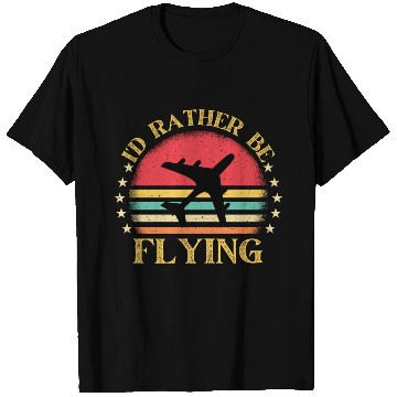 Discover I'd Rather Be Flying Aviation Airplane Pilot. T Shirts