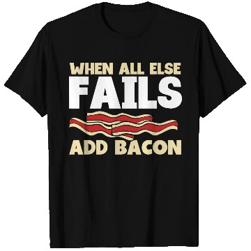 Discover When all else fails add bacon T Shirts