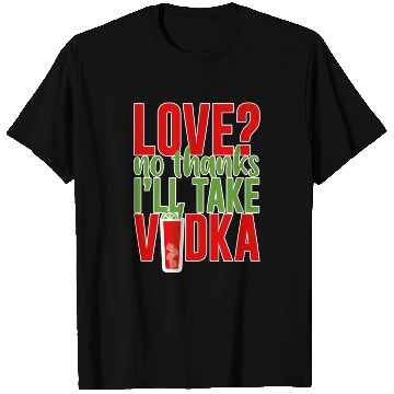 Discover Love, No Thanks, I'll Take Vodka 2 T Shirts