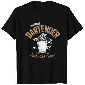 Discover Instant Bartender Just Add Coffee T Shirts