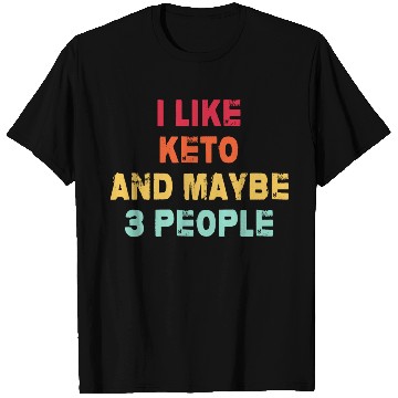 Discover I Like Keto And Maybe 3 People T Shirts