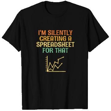 Discover I'm Silently Creating A Spreadsheet Statistician T Shirts