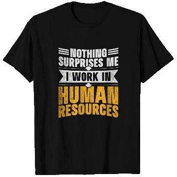 Discover Nothing Surprises Me I Work In Human Resources T Shirts
