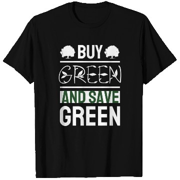 Discover Buy Green And Save Green T Shirts