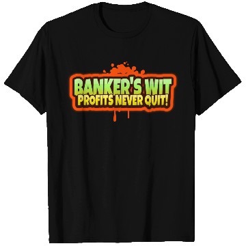 Discover Banker's wit profits never quit T Shirts