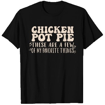 Discover Chicken Pot Pie, My Favorite Things T Shirts
