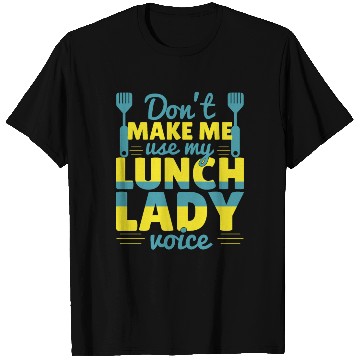 Discover Don't Make Me Use My Lunch Lady T Shirts