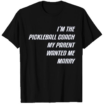 Discover I M The Pickleball Coach My Parent Wanted Me Marry T Shirts