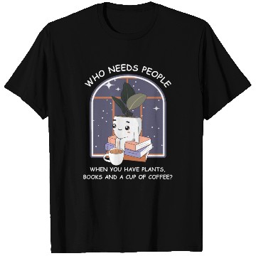 Discover Who Needs People When You Have Plants Black T Shirts