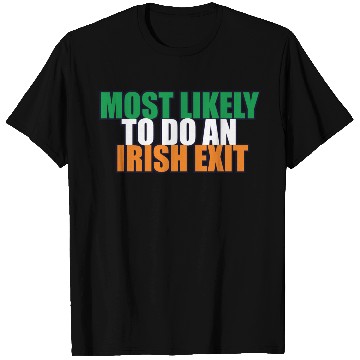 Discover Most Likely To Do An Irish Exit Irish Flag Color T Shirts