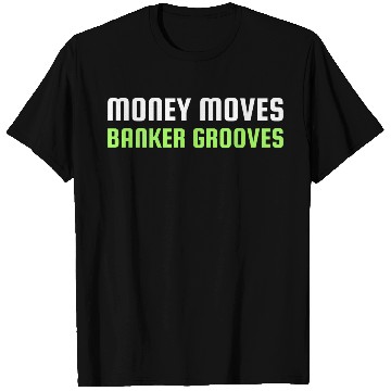Discover MONEY MOVES BANKER GROOVES T Shirts