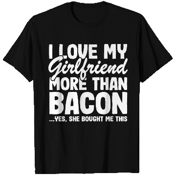 Discover I Love My Girlfriend More Than Bacon Funny Bbq T Shirts