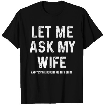 Discover Let Me Ask My Wife Funny Sarcastic T Shirts