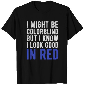 Discover Funny Sayings Cool I Might Be Colorblind But I T Shirts