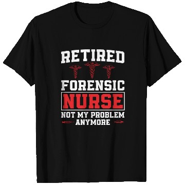 Discover Retired Forensic Nurse Humor T Shirts