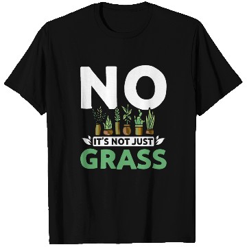 Discover No it's not just grass botanist T Shirts