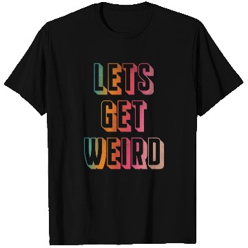 Discover Let's get weird T Shirts