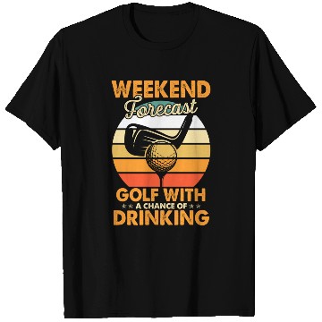 Discover Weekend Forecast Golf With Drinking Chance Golf T Shirts