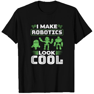 Discover I Make Robotics Look Cool - Ai Robotic T Shirts