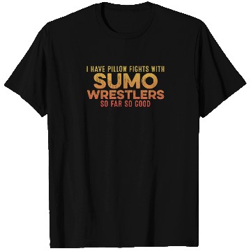 Discover I Have Pillow Fights With Sumo Wrestlers Positive T Shirts