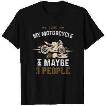 Discover I Like My Motorcycle Dog & Maybe... T Shirts