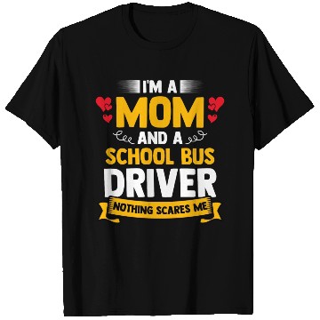 Discover I m A Mom And A School Bus Driver For Student T Shirts