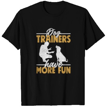 Discover Dog Trainers Have More Fun Job Saying Training T Shirts
