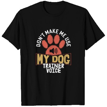 Discover Don't Make Me Use My Dog Trainer Voice Training Jo T Shirts