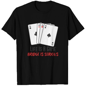 Discover Life Is A Game Bridge Is Serious Card Player T Shirts
