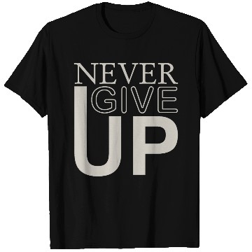 Discover never give up T Shirts