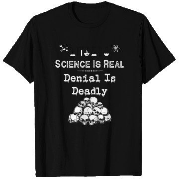 Discover Science Is Real Denial Is Deadly T Shirts