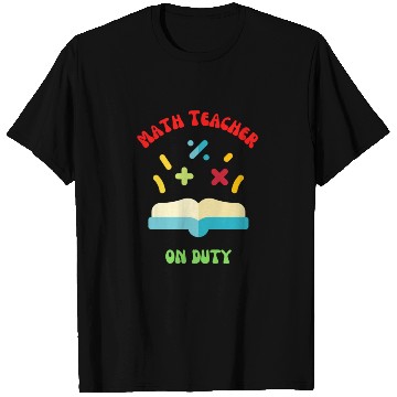 Discover Math Teacher on Duty T Shirts