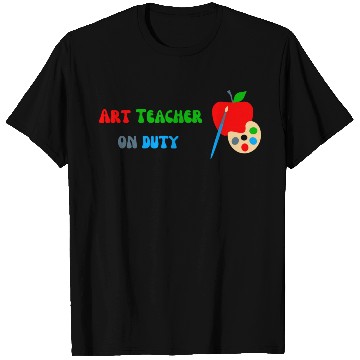 Discover Art Teacher On Duty T Shirts