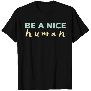 Discover Be A Nice Human Light Colors T Shirts