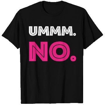 Discover Ummm No T Shirts