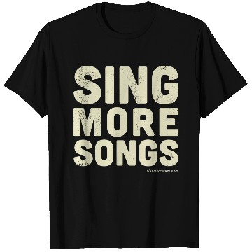 Discover Sing More Songs T Shirts